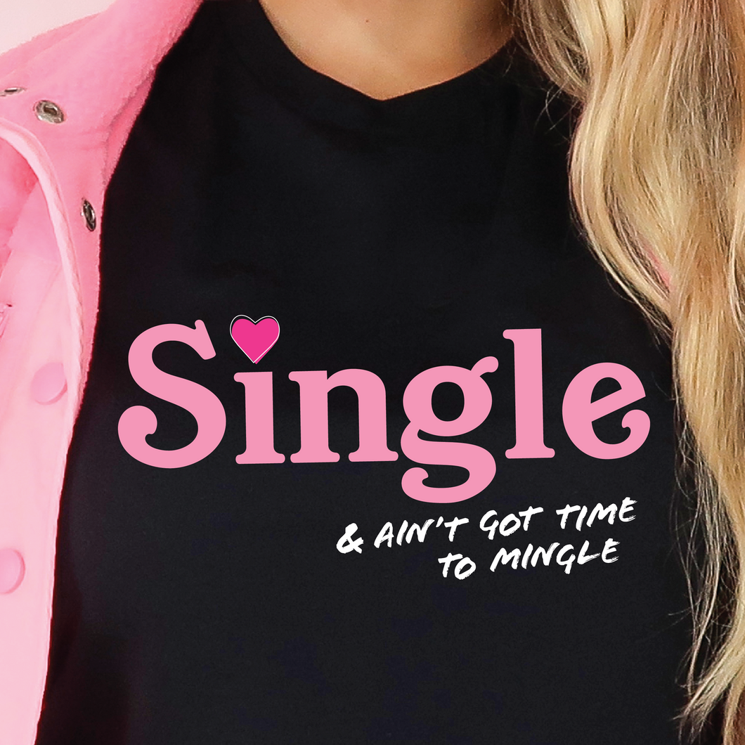 Single & Ain't Got Time to Mingle T-Shirt